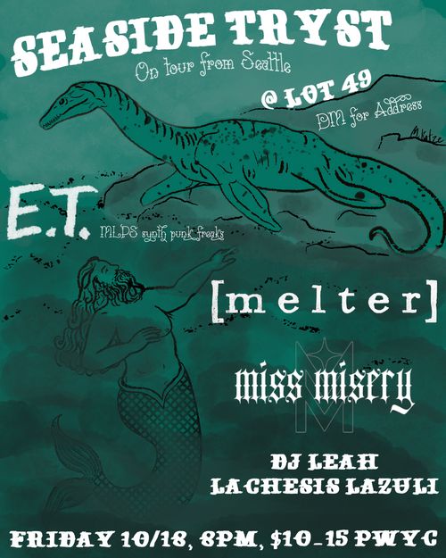 Seaside Tryst (from Seattle) + E.T. , Melter, Miss Misery & more @Lot 49