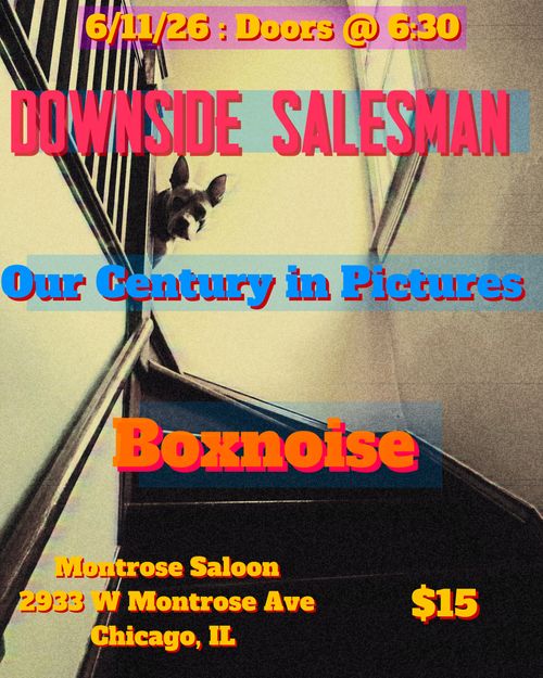 Downside Salesman, Our Century in Pictures, & Boxnoise @ Montrose Saloon