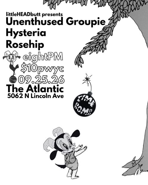 littleHEADbutt presents Unenthused Groupie / Hysteria / Rosehip