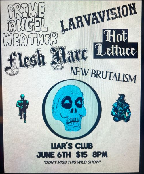 Flesh Narc, Prime Angel Weather,  New Brutalism, Larvavision, Hot Lettuce