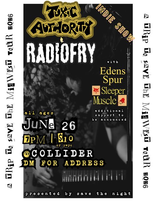 Toxic Authority & Radiofry with Edens Spur, Sleeper Muscle and Morvern Hum