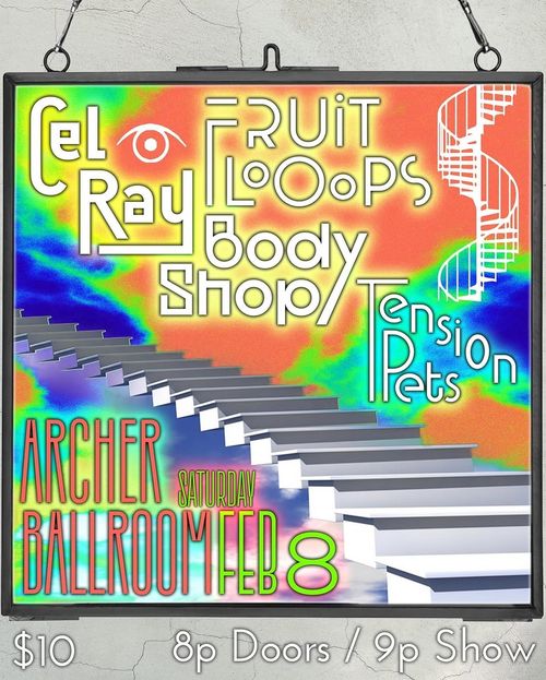 Cel Ray / Fruit Looops / Tension Pets / Body Shop